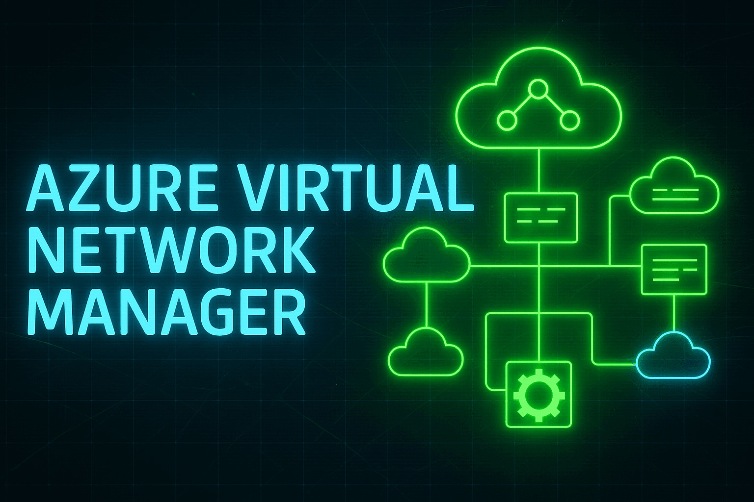 Azure Virtual Network Manager : La solution pour dompter votre réseau à l'échelle